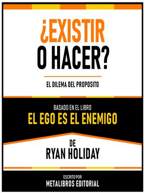 cover image of ¿Existir O Hacer?--Basado En El Libro El Ego Es El Enemigo De Ryan Holiday